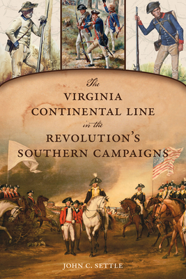 The Virginia Continental Line in the Revolution's Southern Campaigns - John C. Settle