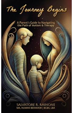 Coperta cărții 'The Journey Begins: A Parent's Guide to Autism and Therapy through Applied Behavior Analysis - Salvatore R. Rainone'