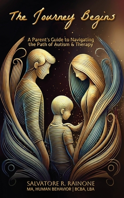 Coperta cărții 'The Journey Begins: A Parent's Guide to Autism and Therapy through Applied Behavior Analysis - Salvatore R. Rainone'