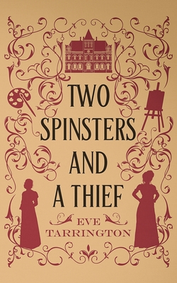 Two Spinsters and a Thief - Eve Tarrington