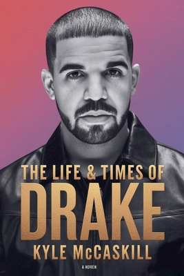 The Life & Times Of Drake - Kyle Mccaskill