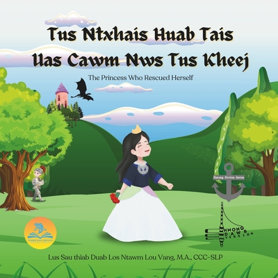 Tus Ntxhais Huab Tais Uas Cawm Nws Tus Kheej: (The Princess Who Rescued Herself) - M. A. Ccc-slp Vang