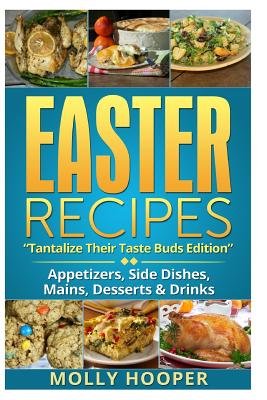 Easter Recipes: Tantalize Their Taste Buds - Molly Hooper