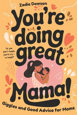 You're Doing Great Mama!: Giggles and Good Advice for Moms Postpartum Book for New Moms Mothers Day Gift - Zadie Dawson