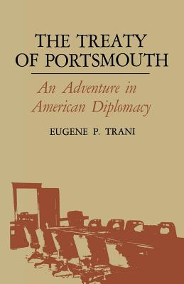 The Treaty of Portsmouth: An Adventure in American Diplomacy - Eugene P. Trani