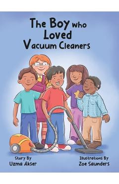 Coperta cărții 'The Boy who Loved Vacuum Cleaners - Uzma Akser'