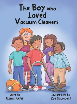 The Boy who Loved Vacuum Cleaners - Uzma Akser