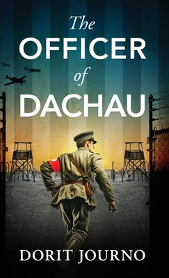 The Officer of Dachau: A gripping and unputdownable WW2 historical novel - Dorit Journo