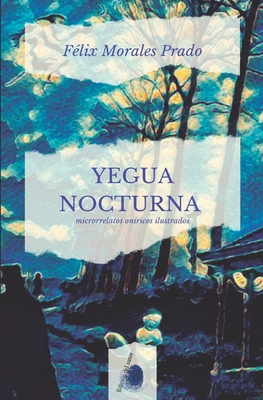 Yegua Nocturna: microrrelatos oníricos ilustrados - Félix Morales Prado
