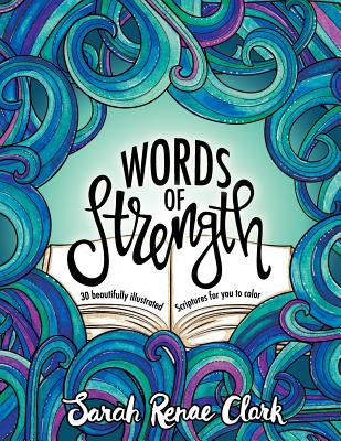 Words of Strength: 30 beautifully illustrated Scriptures for you to color - Sarah Renae Clark
