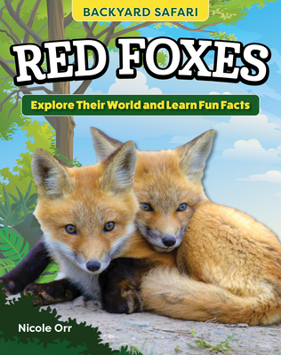 Coperta cărții 'Kids' Backyard Safari: Red Foxes: Explore Their World and Learn Fun Facts - Nicole Orr'