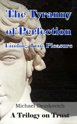 The Tyranny of Perfection: Finding True Pleasure - Michael Demkovich