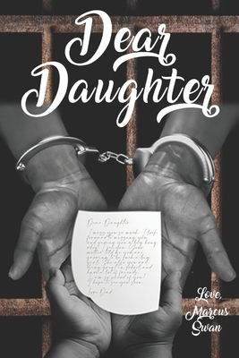 Dear Daughter: Letters of Love: A Father's Heartfelt Guidance - Marcus Swan