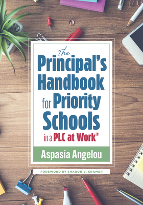 The Principal's Handbook for Priority Schools in a PLC at Work(r): (Strategies for Building Strong and Effective School Leadership) - Aspasia Angelou