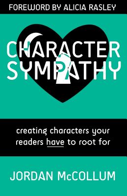 Character Sympathy: creating characters your readers HAVE to root for - Alicia Rasley