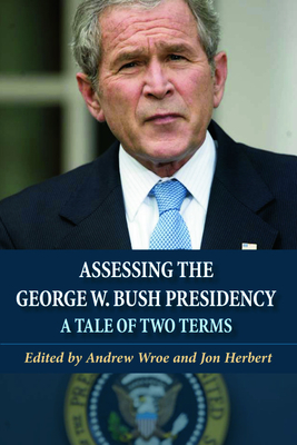 Assessing the George W. Bush Presidency: A Tale of Two Terms - Andrew Wroe