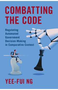 Coperta cărții 'Combatting the Code: Regulating Automated Government Decision-Making in Comparative Context - Yee-fui Ng'