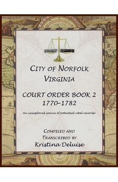 Coperta cărții 'City of Norfolk, Virginia Court Order Book 2, 1771-1782 - Kristina Deluise'