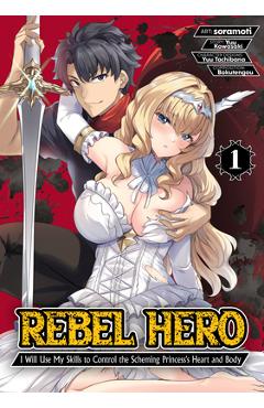 Poza produsului Rebel Hero: I Will Use My Skills to Control the Scheming Princess's Heart and Body (Manga) Vol. 1 - Yuu Kawasaki