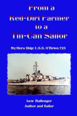 From a Red-Dirt Farm to a Tin-Can Sailor: My Hero Ship: U.S.S. O'Brien, DD725 - Lew Ballenger