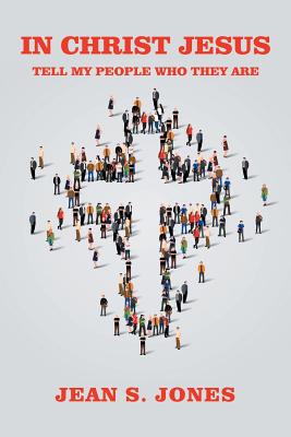 In Christ Jesus: Tell My People Who They Are - Jean S. Jones