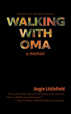 Walking with Oma: A Memoir - Angie Littlefield