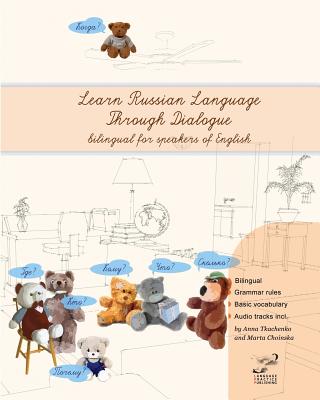 Learn Russian Language Through Dialogue: Bilingual Textbook with Parallel Translation for Speakers of English - Anna Tkachenko