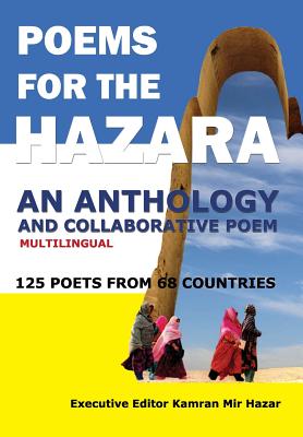 Poems for the Hazara: A Multilingual Poetry Anthology and Collaborative Poem by 125 Poets from 68 Countries - Kamran Mir Hazar