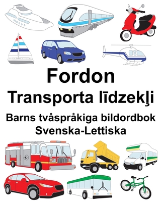 Svenska-Lettiska Fordon/Transporta līdzekļi Barns tvåspråkiga bildordbok - Suzanne Carlson