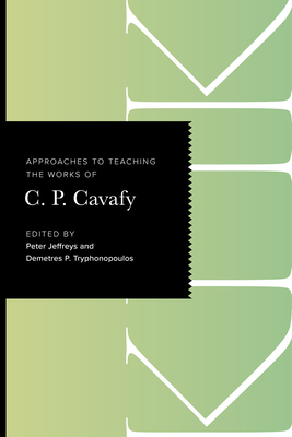 Approaches to Teaching the Works of C. P. Cavafy - Peter Jeffreys