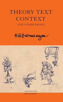 Theory Text Context: And Other Essays - K. G. Subramanyan