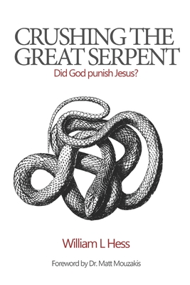 Crushing the Great Serpent: Did God Punish Jesus? - William L. Hess