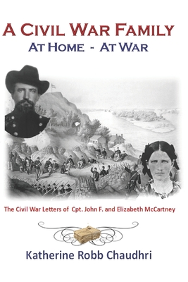 A Civil War Family - at Home - at War - Katherine Robb Chaudhri
