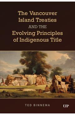 Coperta cărții 'The Vancouver Island Treaties and the Evolving Principles of Indigenous Title - Ted Binnema'