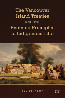 Coperta cărții 'The Vancouver Island Treaties and the Evolving Principles of Indigenous Title - Ted Binnema'