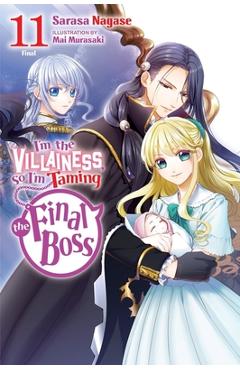 Coperta cărții 'I'm the Villainess, So I'm Taming the Final Boss, Vol. 11 (Light Novel) - Sarasa Nagase'