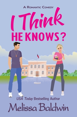 I Think He Knows?: A Romantic Comedy - Melissa Baldwin