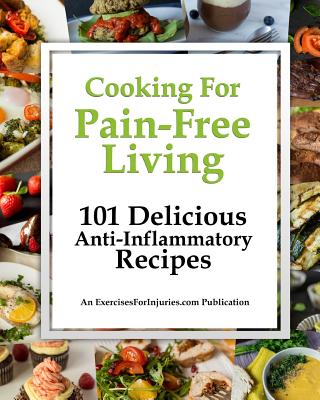 Cooking for Pain-Free Living: 101 Delicious Anti-Inflammatory Recipes - Rick Kaselj