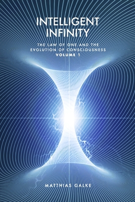 Intelligent Infinity: The Law of One and the Evolution of Consciousness - Eyal Navon