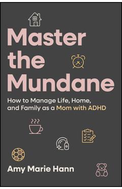 Poza produsului Master the Mundane: How to Manage Life, Home, and Family as a Mom with ADHD - Amy Marie Hann