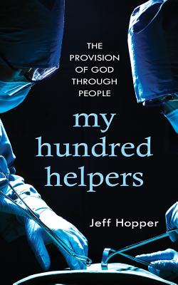 My Hundred Helpers: The Provision of God Through People - Jeff Hopper