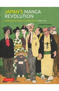 Poza produsului Japan's Manga Revolution: From Painted Scrolls to Comic Books 1680 -1920 - Andreas Marks