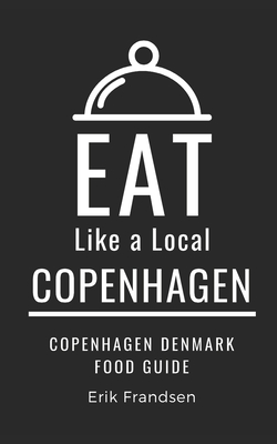 Eat Like a Local- Copenhagen: Copenhagen Denmark Food Guide - Eat Like A. Local