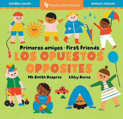 Primeros Amigos: Los Opuestos / First Friends: Opposites - Mk Smith Despres