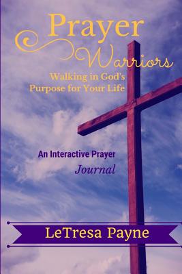 Prayer Warriors: Walking in God's Purpose for Your Life - Letresa Payne