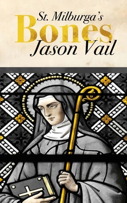 Saint Milburga's Bones - Jason Vail