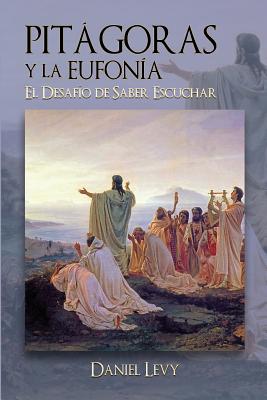 Pitágoras y la Eufonía - El Desafío de Saber Escuchar - Daniel Levy