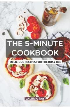 Poza produsului The 5-Minute Cookbook: Delicious Recipes for the Busy Bee - Valeria Ray