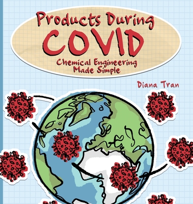 Products During COVID: Chemical Engineering Made Simple - Diana Tran