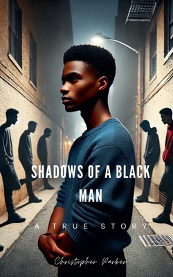 Shadows Of A Black Man - Christopher Parker